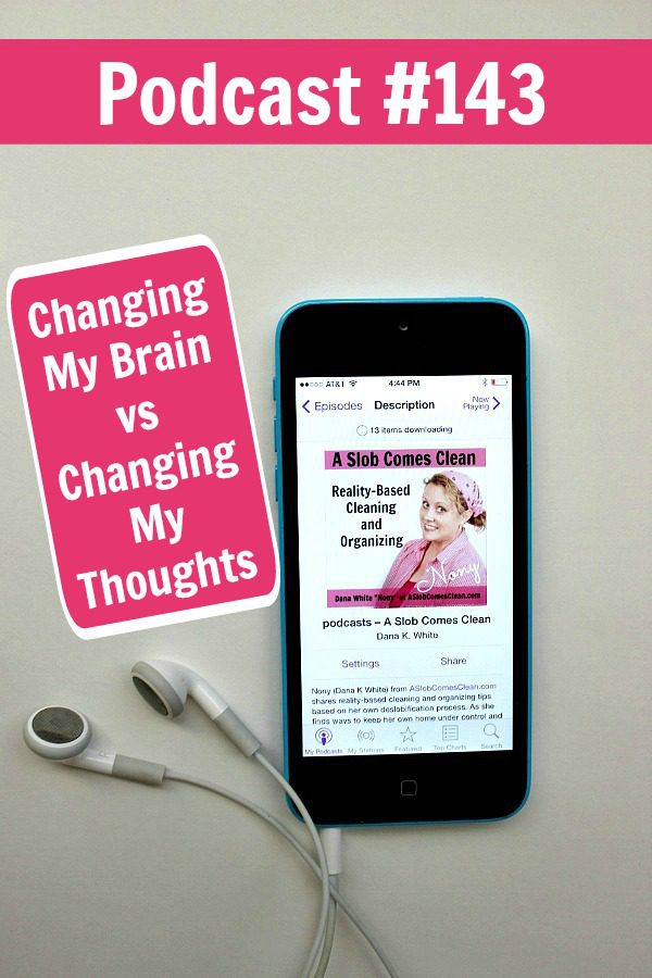 podcast 143 Changing My Brain vs Changing My Thoughts pinnable at ASlobComesClean.com