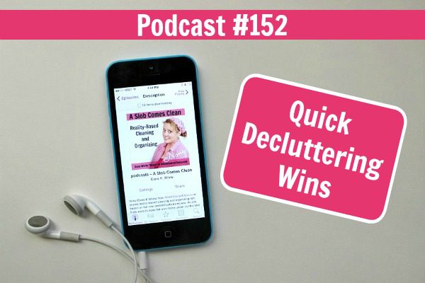 Podcast 152 Quick Decluttering Wins fb at ASlobComesClean.com