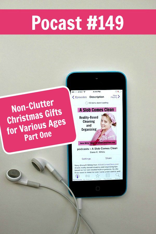 podcast 149 Non-Clutter Christmas Gifts for Different Ages part 1 at ASlobComesClean.com