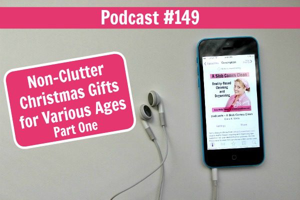 podcast 149 Non-Clutter Christmas Gifts for Various Ages part 1 at ASlobComesClean.com