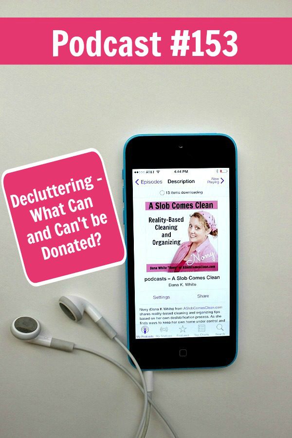 podcast 153 Decluttering What Can and Can't be Donated at ASlobComesClean.com