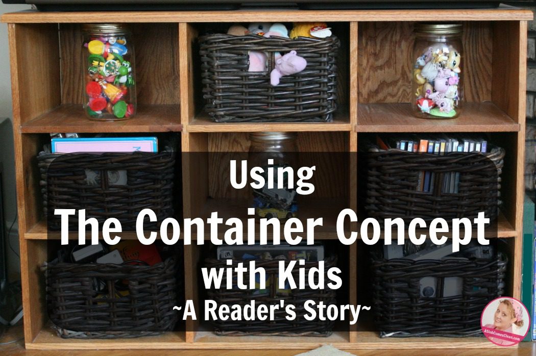 Using The Container Concept with Kids A Reader's Story at ASlobComesClean.com