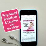 170: Prep Ahead Breakfasts and Lunches with Alea Milham