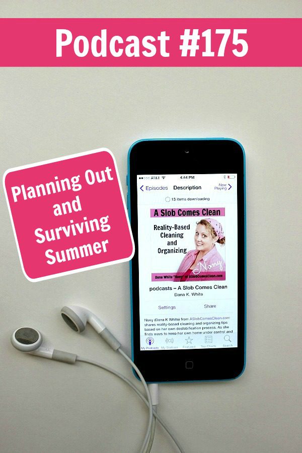 Podcast 175 Planning Out and Surviving Summer at ASlobComesClean.com pin