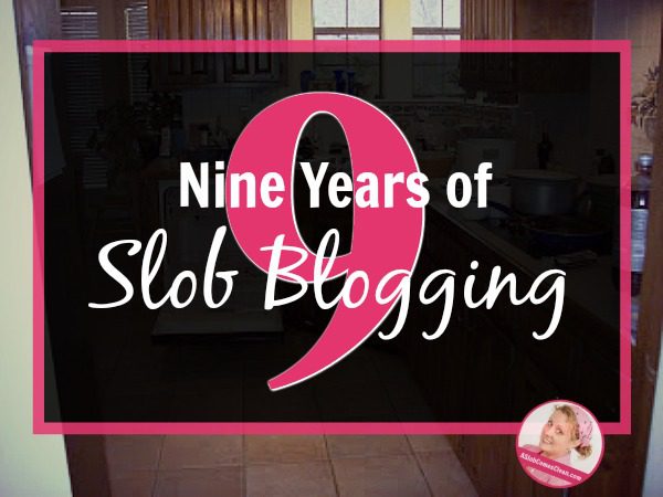 Nine Years of Slob Blogging at ASlobComesClean.com