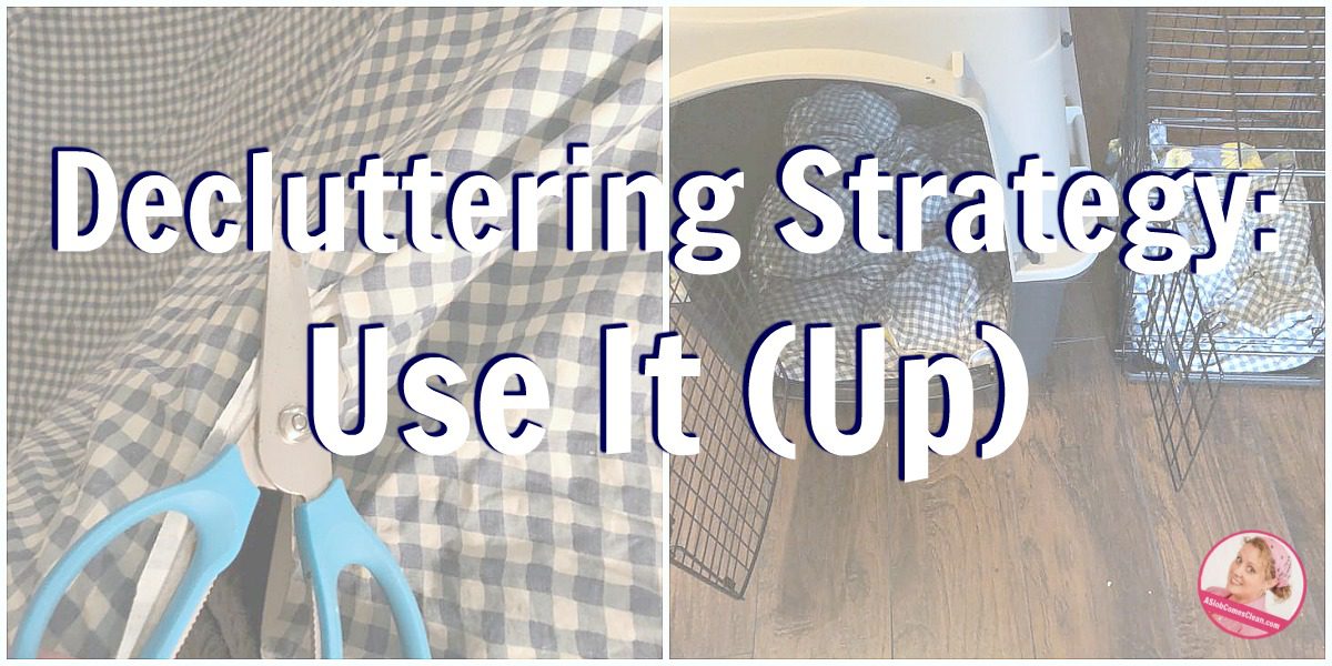 Decluttering Strategy Use It Up at ASlobComesclean.com