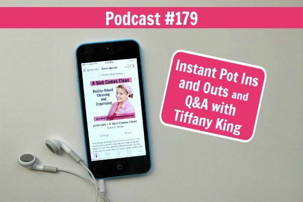 podcast 179 Instant Pot Ins and Outs and Q&A with Tiffany King at ASlobComesClean.com pin