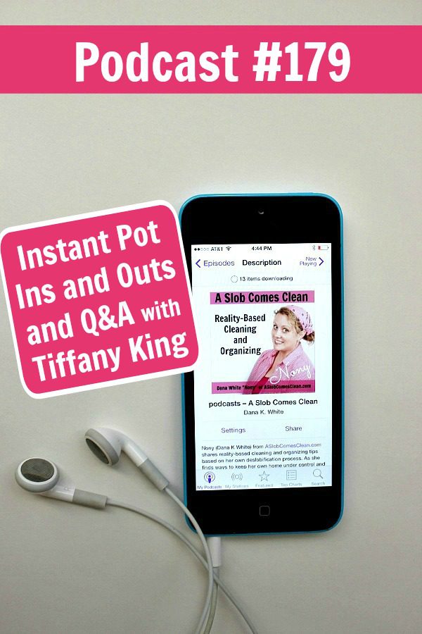 podcast 179 Instant Pot Ins and Outs and Q&A with Tiffany King at ASlobComesClean.com