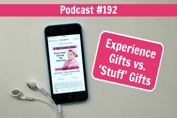 Podcast 192 Experience Gifts vs Stuff Gifts at ASlobComesClean.com fb