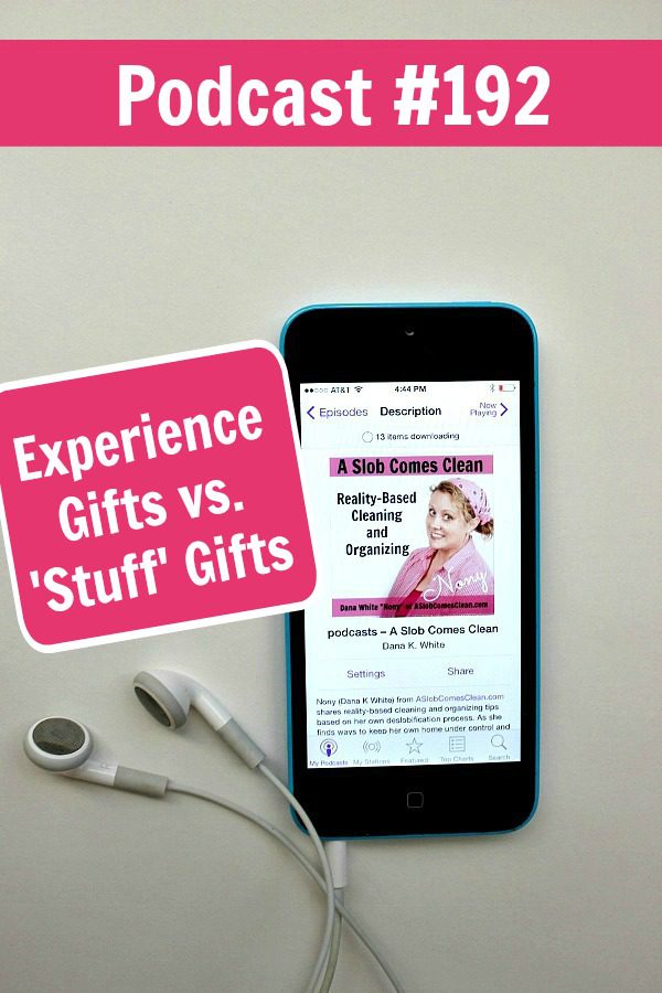 Podcast 192 Experience Gifts vs Stuff Gifts at ASlobcomesClean.com