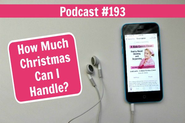 Podcast 193 How Much Christmas Can I Handle at ASlobComesClean.com fb