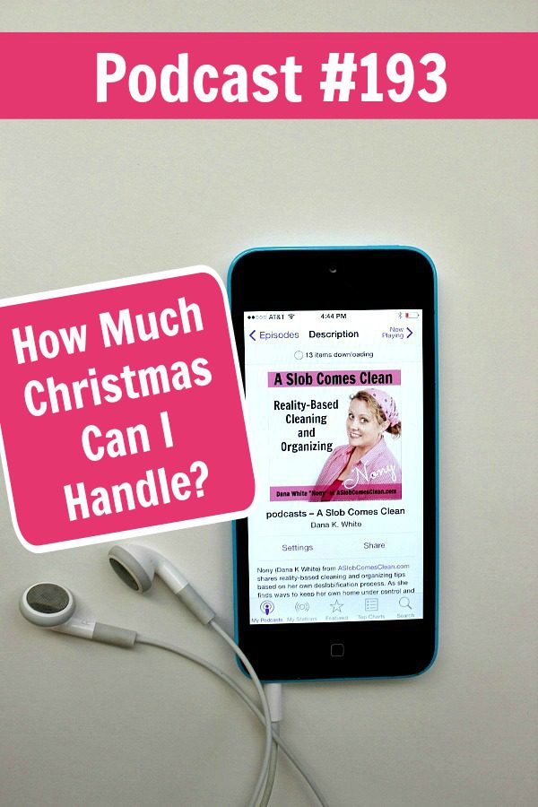 Podcast 193 How Much Christmas Can I Handle at ASlobComesclean.com
