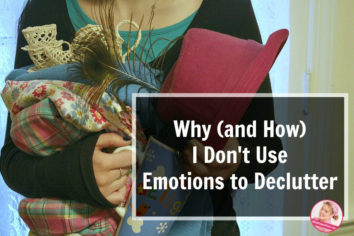 Don't Use Emotions to Declutter Why and How at ASlobComesClean.com(1)