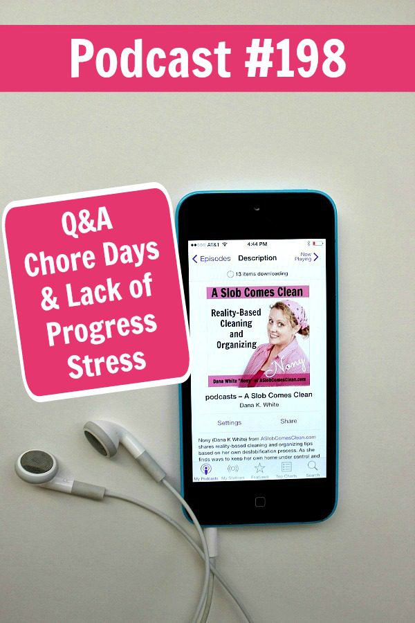 Podcast 198 Q&A Chore Days & Lack of Progress Stress at ASlobComesClean.com pin