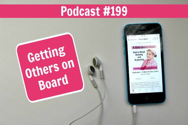 Podcast 199 Getting Others on Board at ASlobComesClean.com