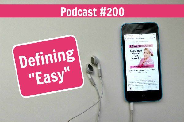 Podcast 200 Defining Easy at ASlobComesClean.com