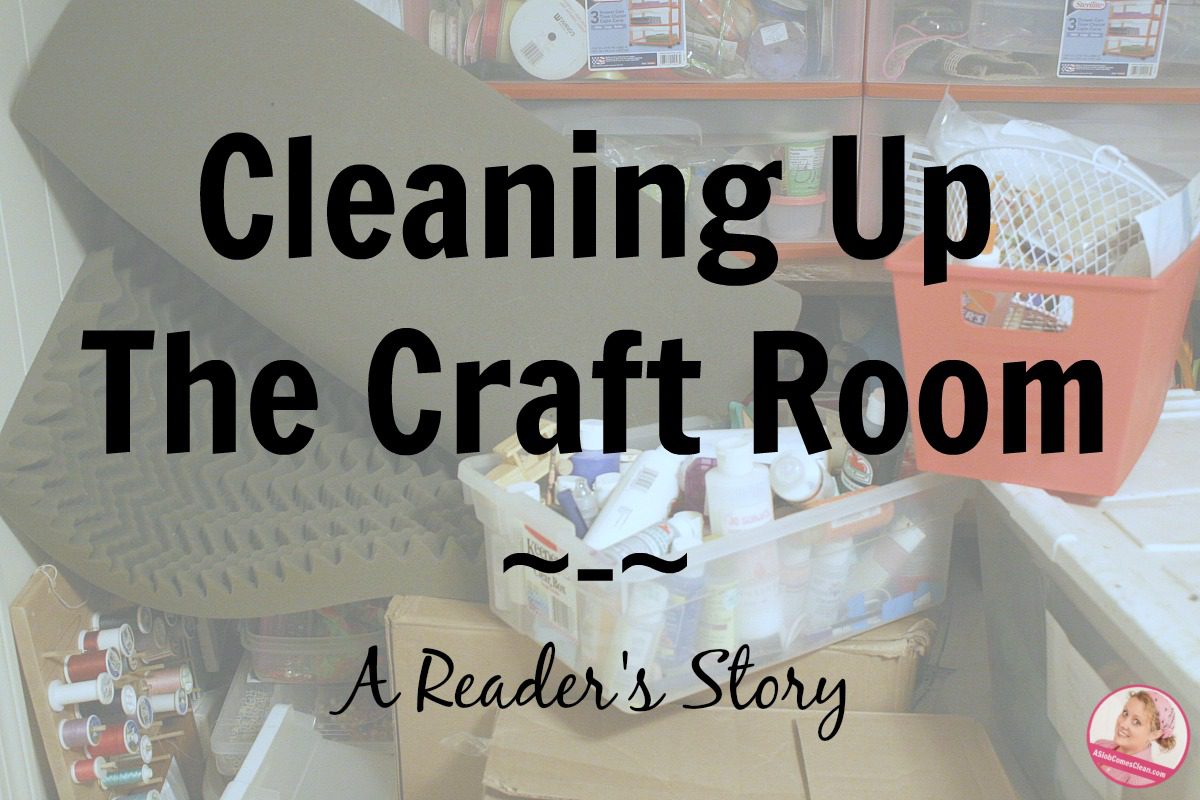 Cleaning up the Craft Room - A Reader's Story at ASlobComesClean.com