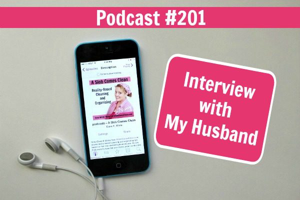 Podcast 201 Interview with My Husband at ASlobComesClean.com fb