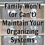 Organizing Systems Why Your Family won't or can't maintain them at ASlobComesClean.com