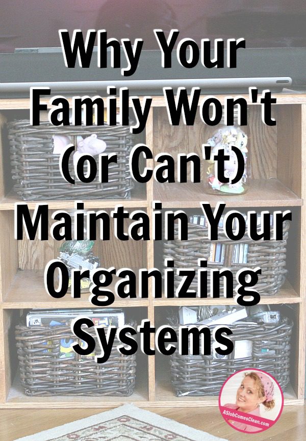 Organizing Systems Why Your Family won't or can't maintain them at ASlobComesClean.com