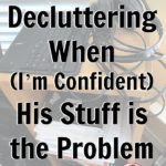 Decluttering His Stuff Paper Piles Do The Easy Stuff Make It Better at ASlobComesClean.com