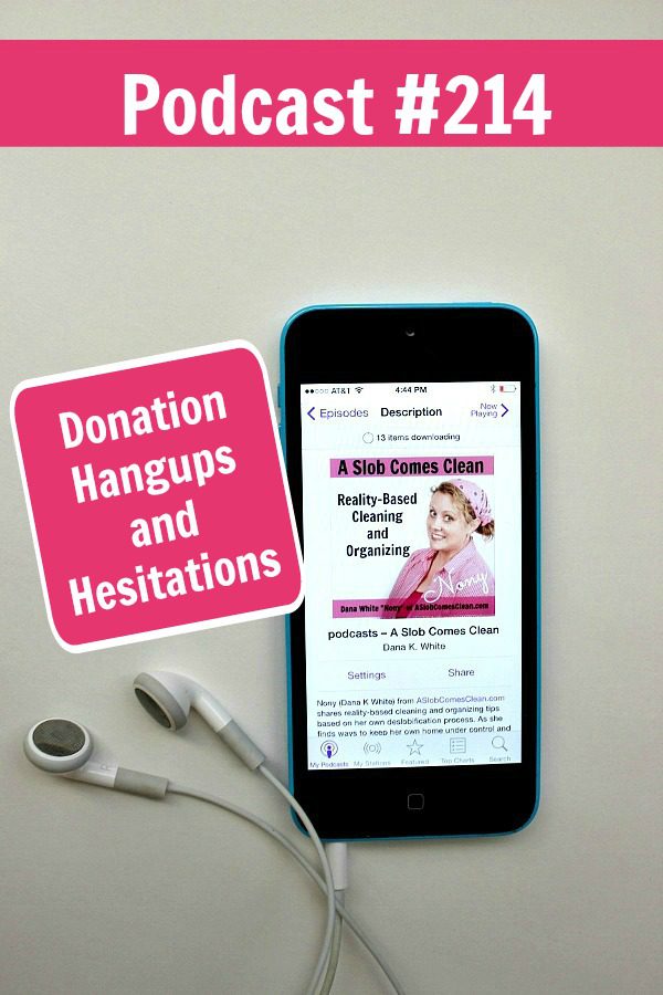Podcast 214 Donation Hangups and Hesitations at ASlobComesClean.com pin
