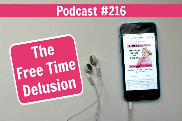 Podcast 216 The Free Time Delusion at ASlobComesClean.com fb