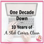 one decade down 10 years at ASlobComesClean.com