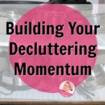 building your decluttering momentum at ASlobComesClean.com