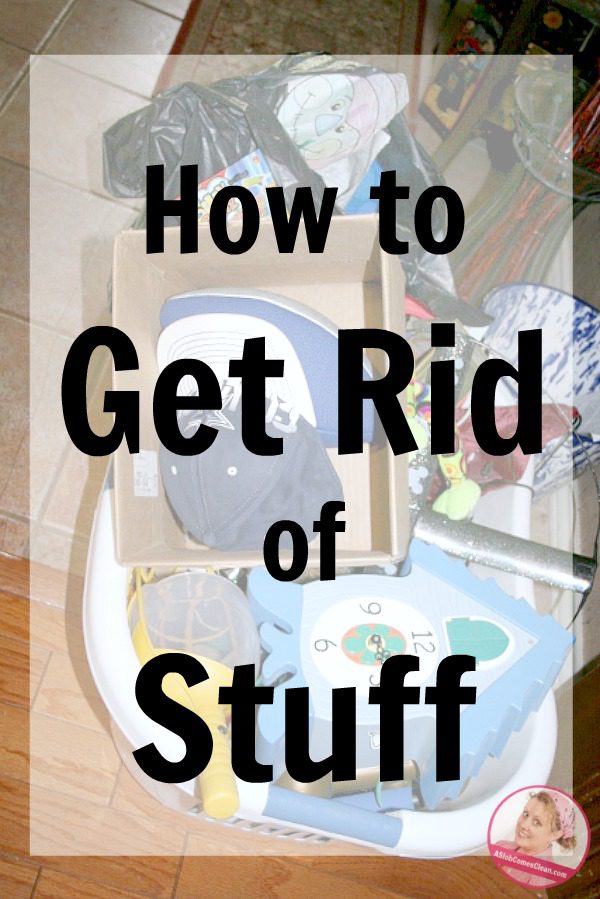 decluttering how to get rid of stuff at ASlobComesClean.com