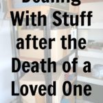 Dealing With Stuff after the Death of a Loved One podcast declutter at ASlobComesClean.com