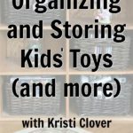 Organizing and Storing Kids Toys and more with Kristi Clover podcast at ASlobComesClean.com