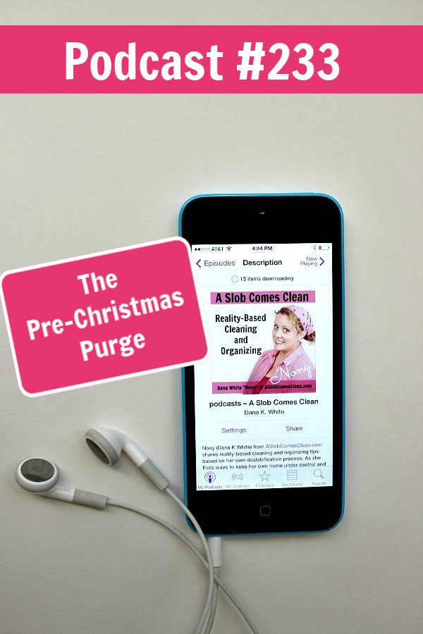 podcast 233 pre-christmas purge declutter at aslobcomesclean.com