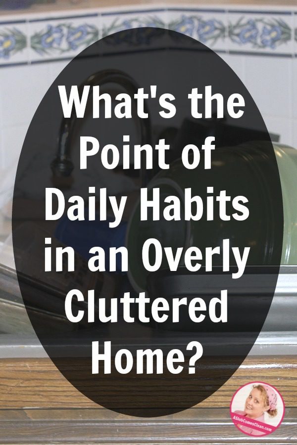 daily-habits-help-in-an-overly-cluttered-home-at-aslobcomesclean.com