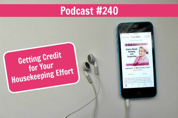 podcast-240-getting-credit-for-your-housekeeping-effort-at-aslobcomesclean.com