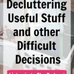 Decluttering Useful Stuff Difficult Decisions Podcast 242 at aslobcomesclean.com