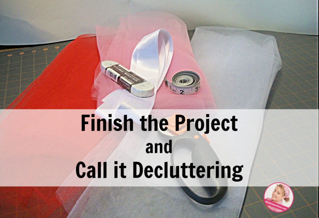 Finish the Project and Call it Decluttering at ASlobComesClean.com