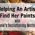 Helping An Artist Find Her Paints with Dana’s Decluttering Method at ASlobComesClean.com fb