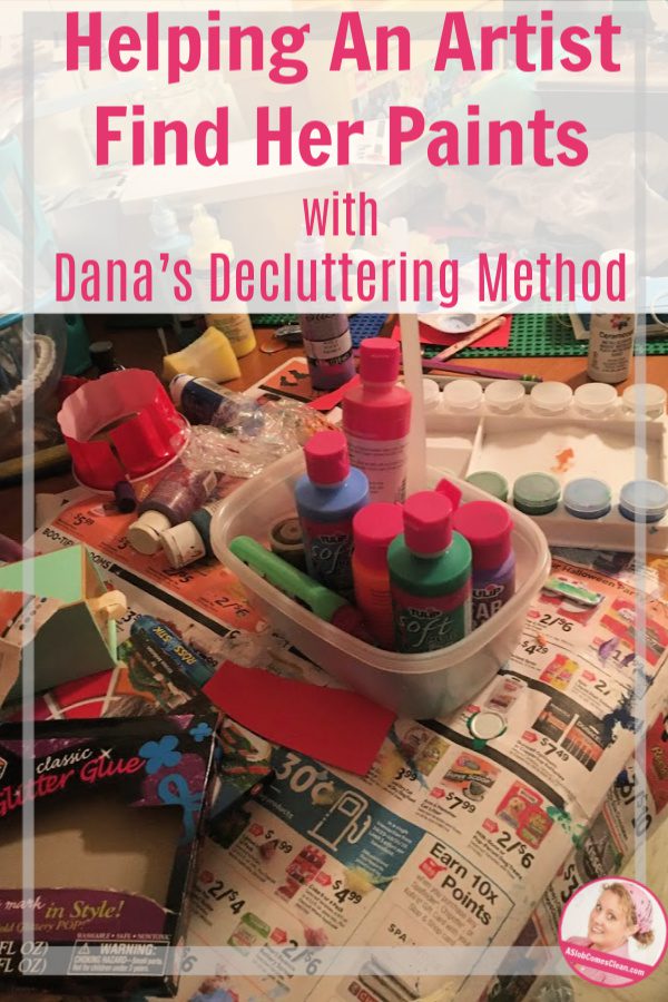 Helping An Artist Find Her Paints with Dana’s Decluttering Method at ASlobComesClean.com