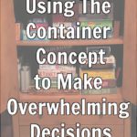 Use The Container Concept to Make Overwhelming Decisions at ASlobComesClean.com