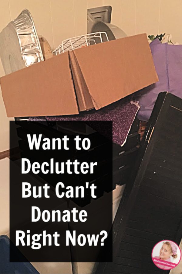 when you declutter but cannot donate right now at aslobcomesclean.com