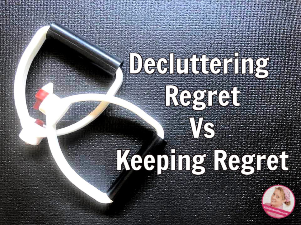 Decluttering Regret Vs Keeping Regret at ASlobComesClean.com(1)