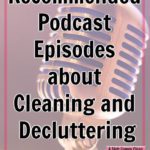 Podcast Episodes Recommended Listening for Cleaning and Decluttering at ASlobComesClean.com