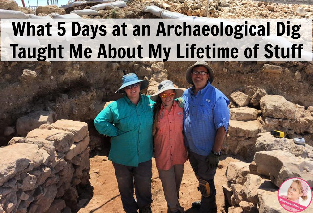 5 days at an archaeological dig and a lifetime of stuff at aslobcomesclean.com