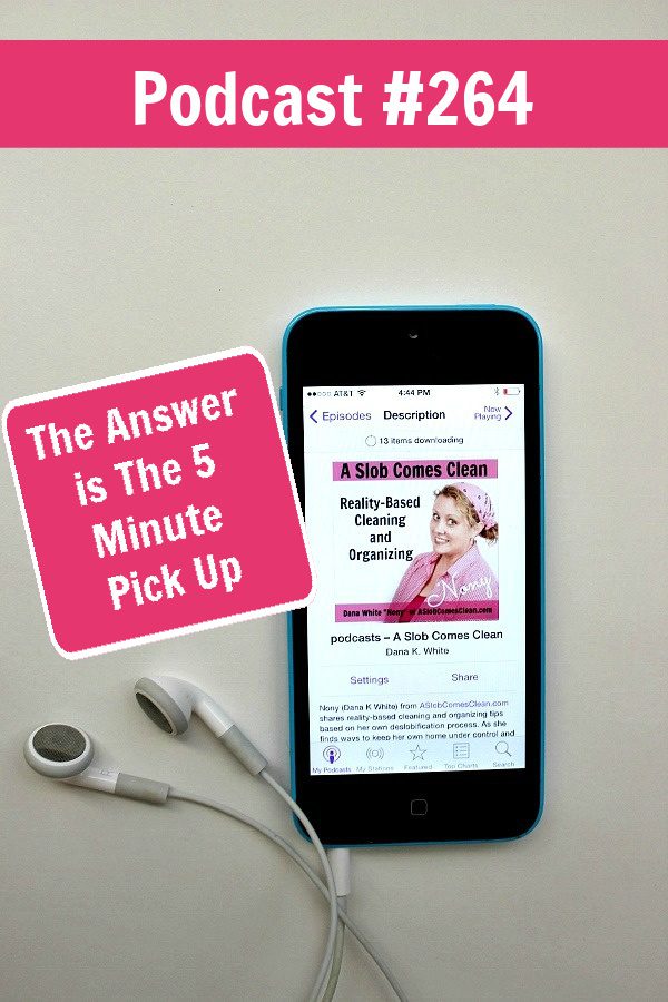 the answer is the 5 minute pick up podcast 264 at aslobcomesclean.com