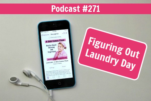 Figuring Out Laundry Day podcast 271 at ASlobComesClean.com