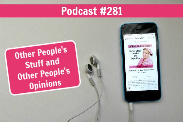 podcast 281 Other People's Stuff and Other People's Opinions at aslobcomesclean.com