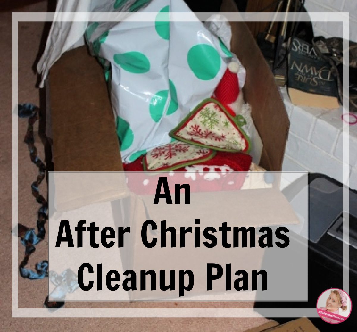 A Plan for After Christmas Cleanup at aslobceomesclean.com