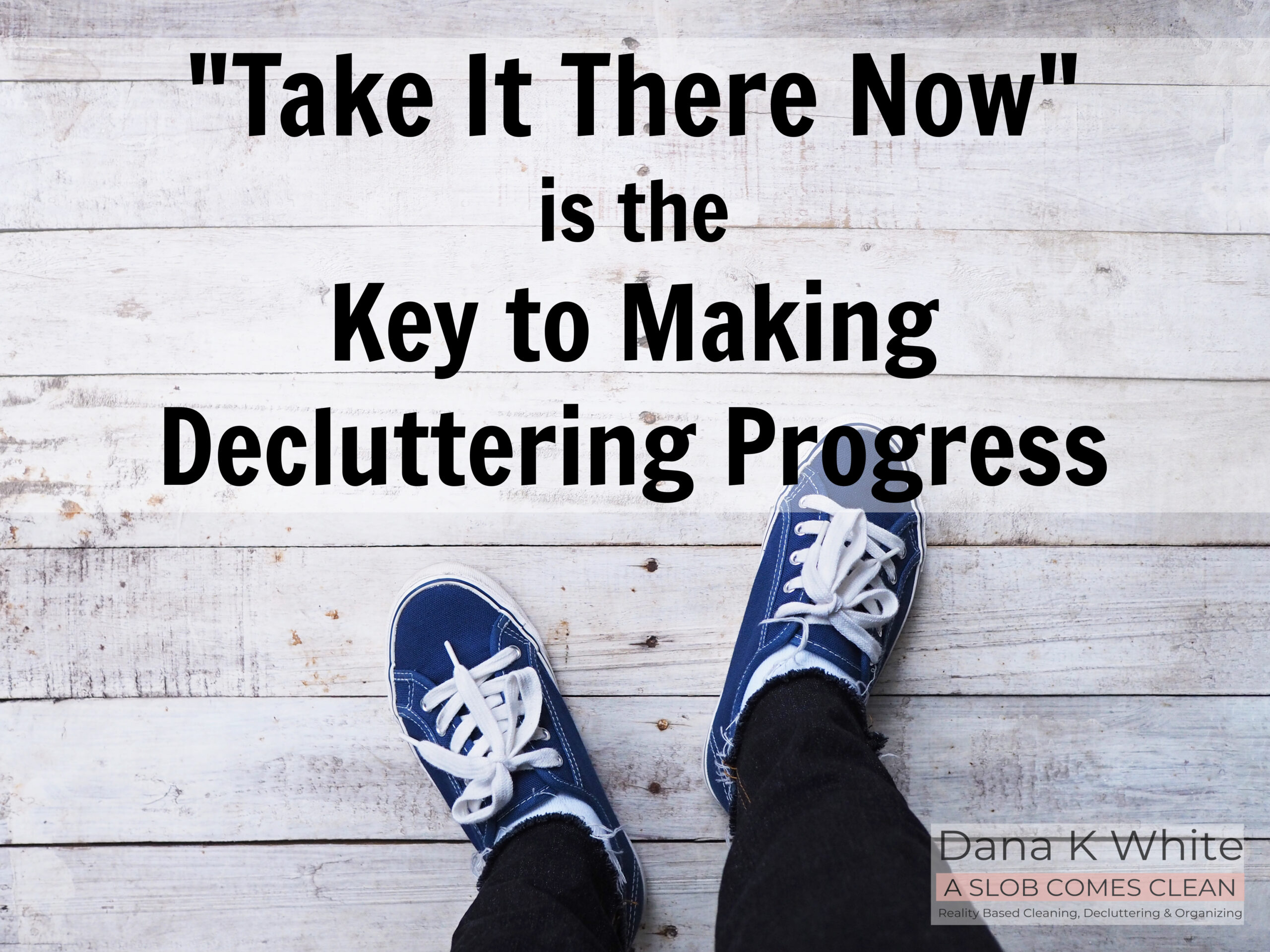 take it there is key to decluttering progress at aslobcomesclean.com